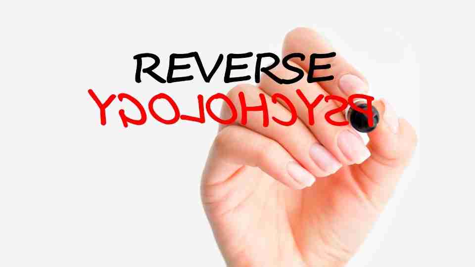 What is Reverse Psychology and How Does It Work